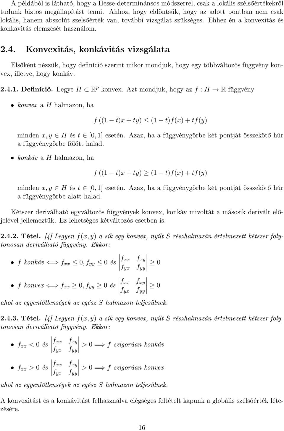 Konvexitás, konkávitás vizsgálata Els ként nézzük, hogy deníció szerint mikor mondjuk, hogy egy többváltozós függvény konvex, illetve, hogy konkáv..4.1. Deníció. Legye H R p konvex.