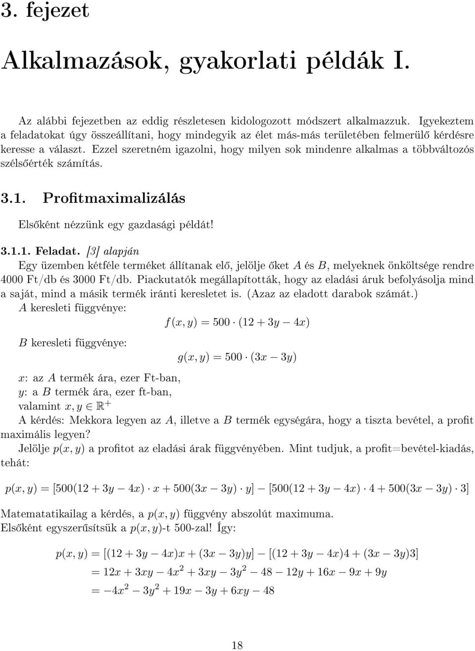 Ezzel szeretném igazolni, hogy milyen sok mindenre alkalmas a többváltozós széls érték számítás..1. Protmaximalizálás Els ként nézzünk egy gazdasági példát!.1.1. Feladat.