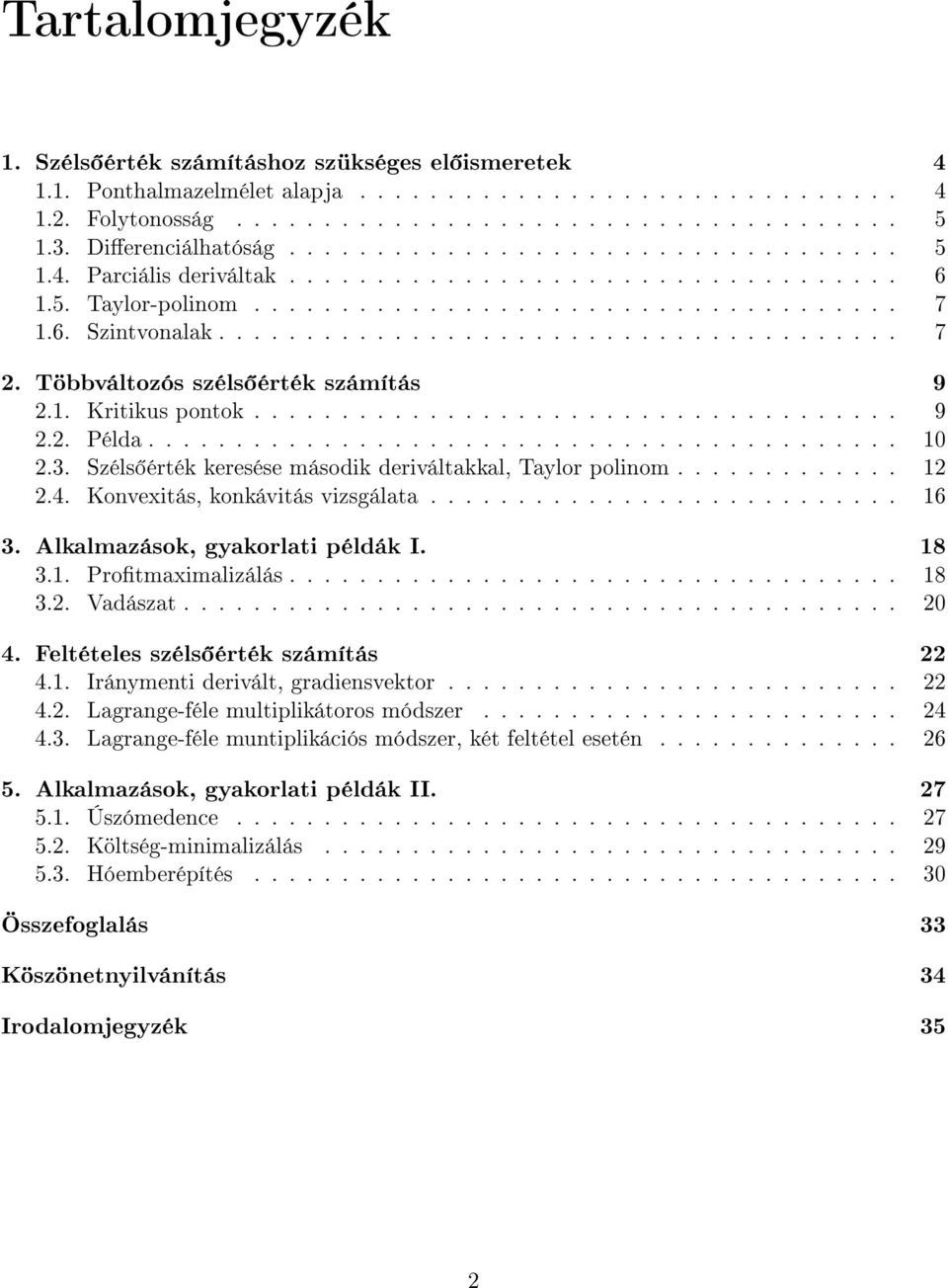 1.6. Szintvonalak....................................... 7. Többváltozós széls érték számítás 9.1. Kritikus pontok..................................... 9.. Példa........................................... 10.