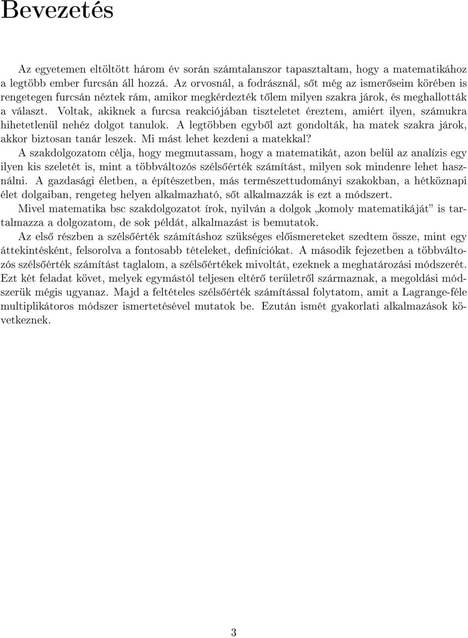 Voltak, akiknek a furcsa reakciójában tiszteletet éreztem, amiért ilyen, számukra hihetetlenül nehéz dolgot tanulok.