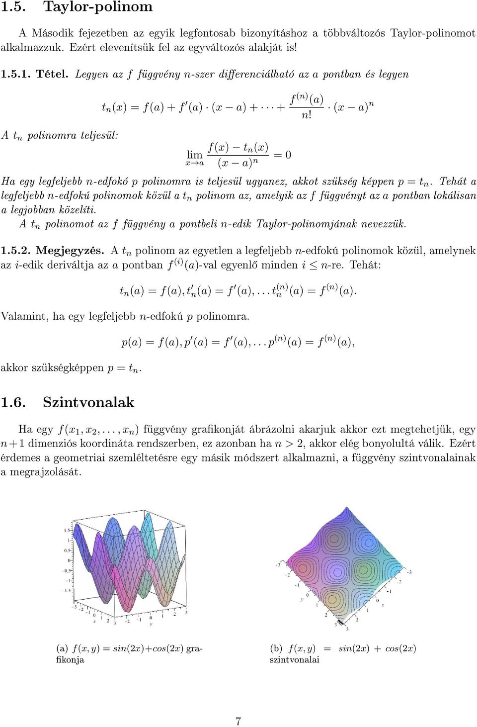 f(x) t n (x) lim x a (x a) n = 0 (x a) n Ha egy legfeljebb n-edfokó p polinomra is teljesül ugyanez, akkot szükség képpen p = t n.