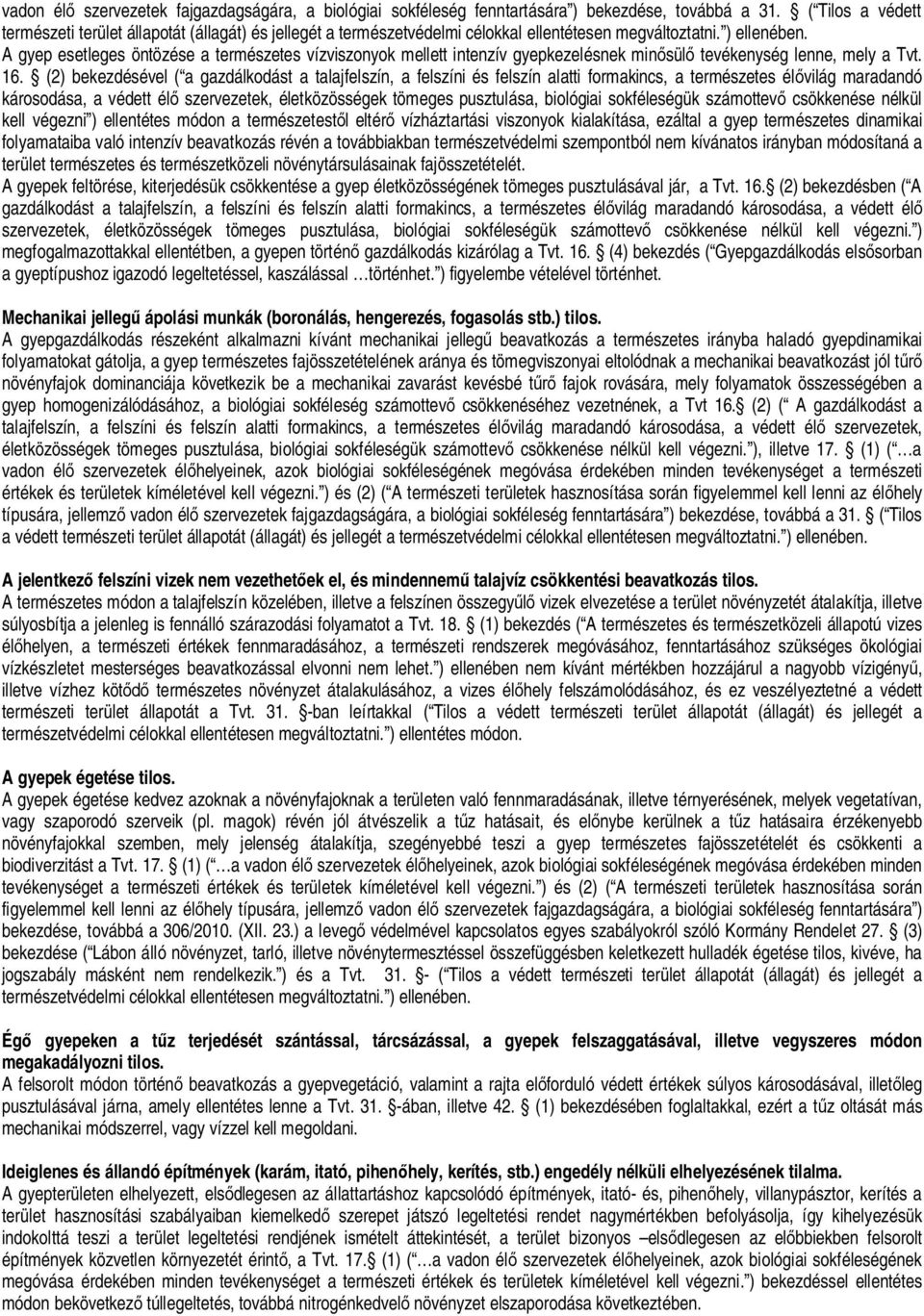 A gyep esetleges öntözése a természetes vízviszonyok mellett intenzív gyepkezelésnek min sül tevékenység lenne, mely a Tvt. 16.