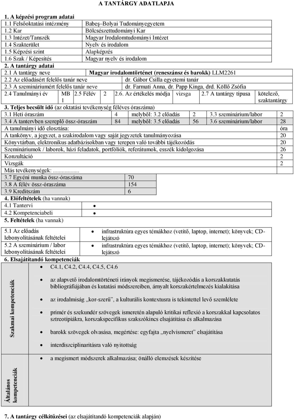 1 A tantárgy neve Magyar irodalomtörténet (reneszánsz és barokk) LLM2261 2.2 Az előadásért felelős tanár neve dr. Gábor Csilla egyetemi tanár 2.3 A szemináriumért felelős tanár neve dr.