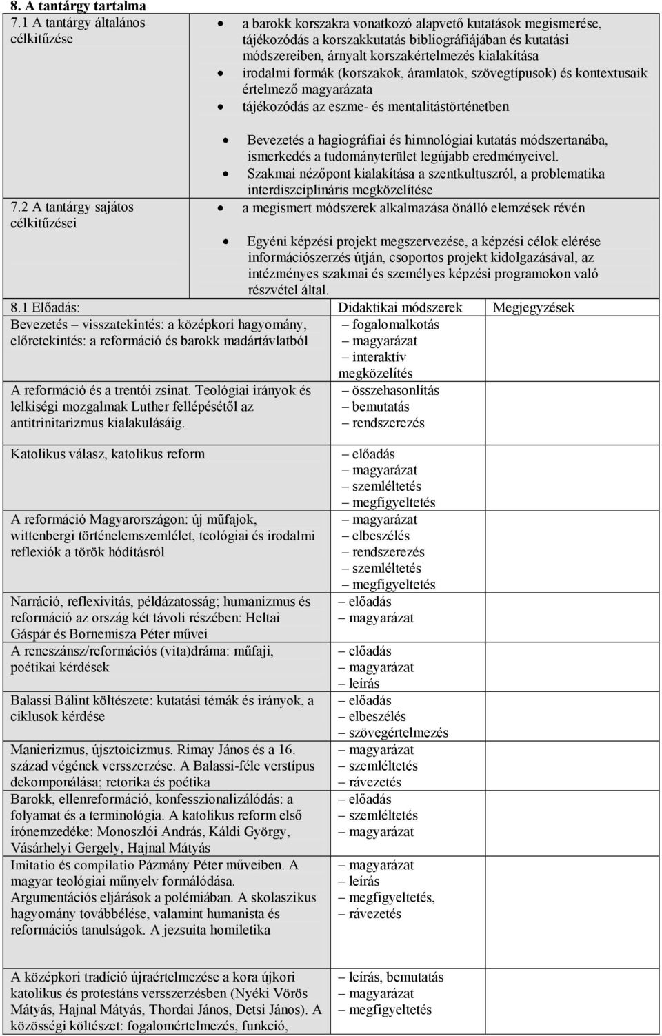 kialakítása irodalmi formák (korszakok, áramlatok, szövegtípusok) és kontextusaik értelmező magyarázata tájékozódás az eszme- és mentalitástörténetben 7.