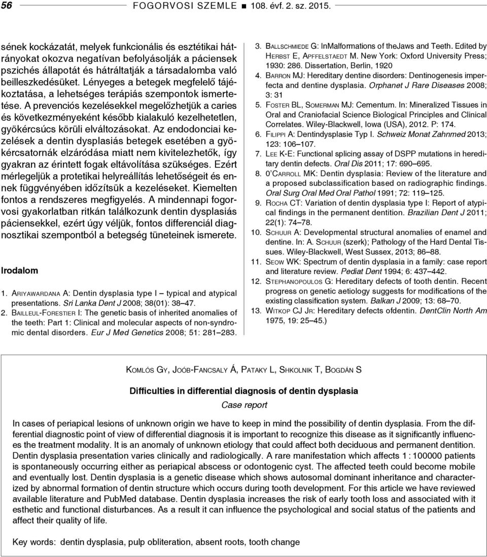 Lényeges a betegek megfelelő tájékoztatása, a lehetséges terápiás szempontok ismertetése.