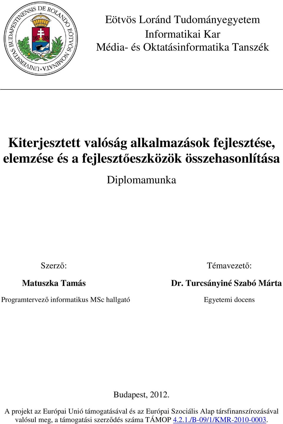 informatikus MSc hallgató Témavezető: Dr. Turcsányiné Szabó Márta Egyetemi docens Budapest, 2012.