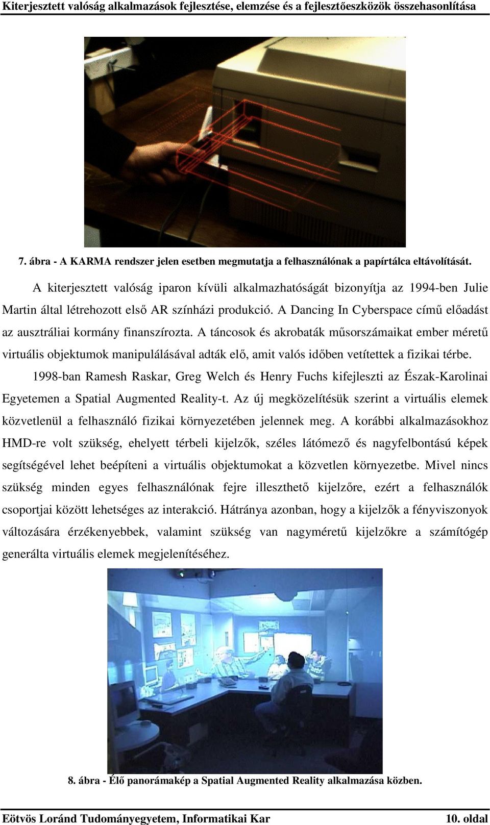 A Dancing In Cyberspace című előadást az ausztráliai kormány finanszírozta.