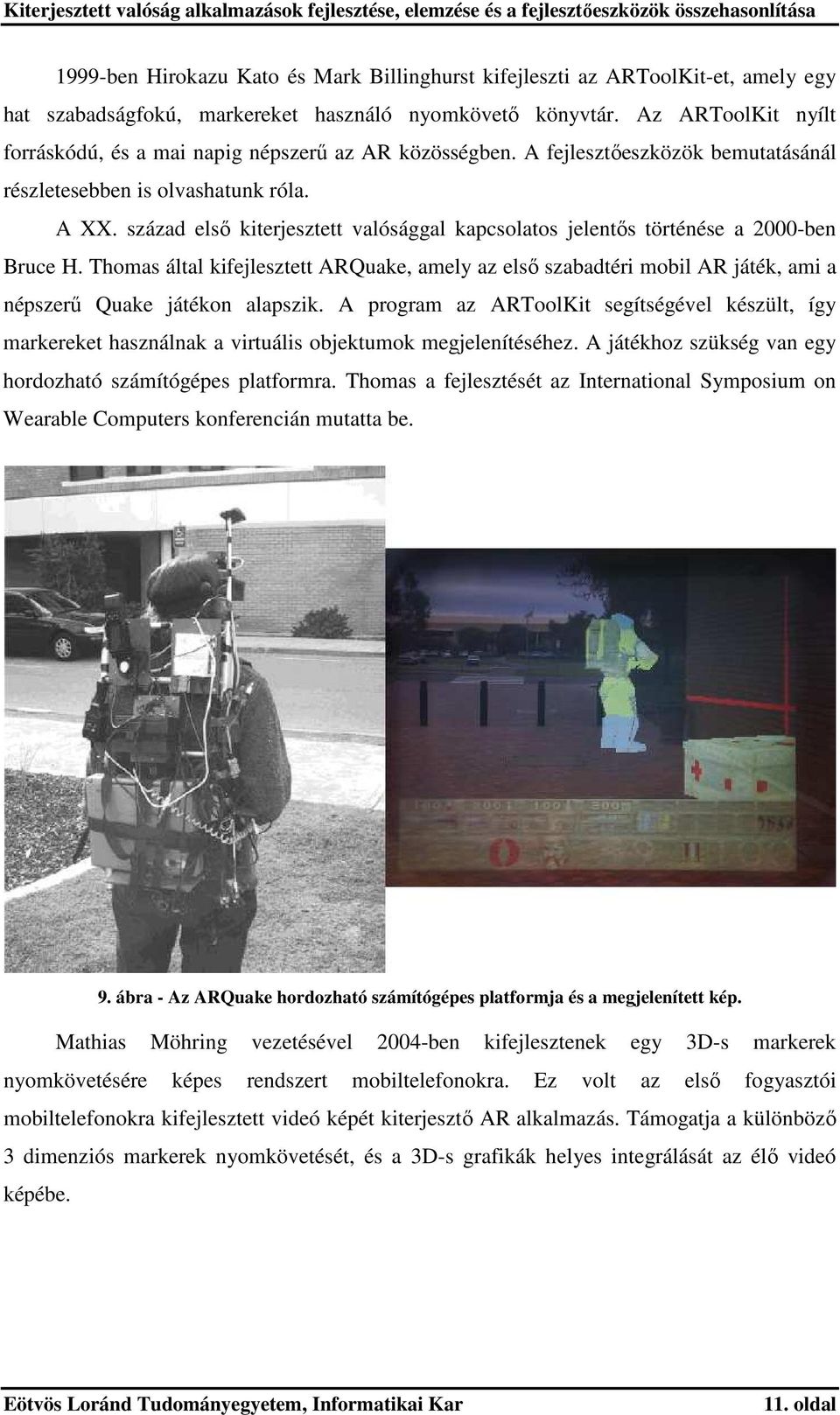 század első kiterjesztett valósággal kapcsolatos jelentős történése a 2000-ben Bruce H.