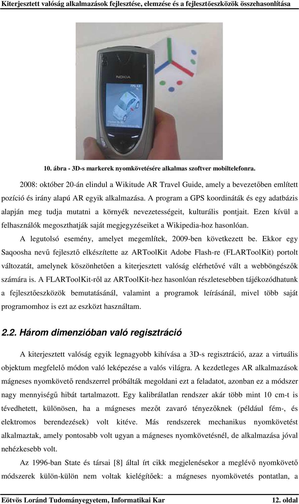A program a GPS koordináták és egy adatbázis alapján meg tudja mutatni a környék nevezetességeit, kulturális pontjait.