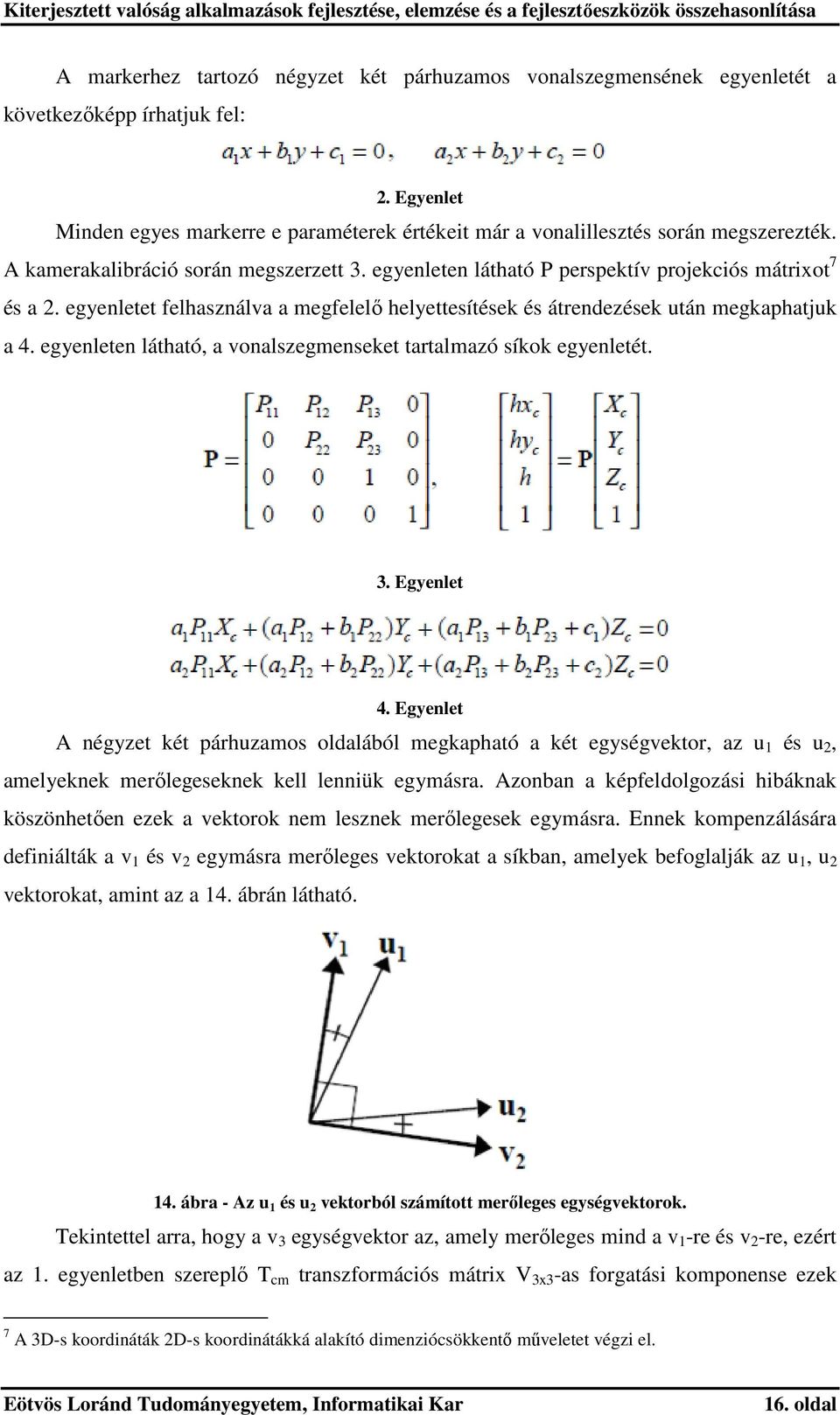 egyenleten látható, a vonalszegmenseket tartalmazó síkok egyenletét. 3. Egyenlet 4.