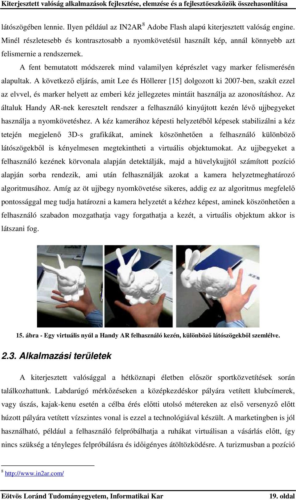 A fent bemutatott módszerek mind valamilyen képrészlet vagy marker felismerésén alapultak.