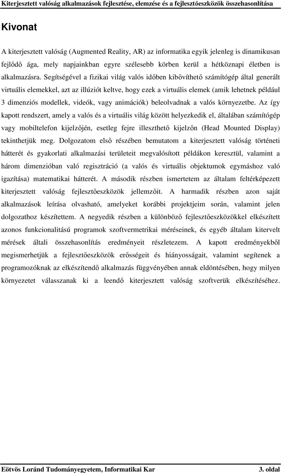 videók, vagy animációk) beleolvadnak a valós környezetbe.