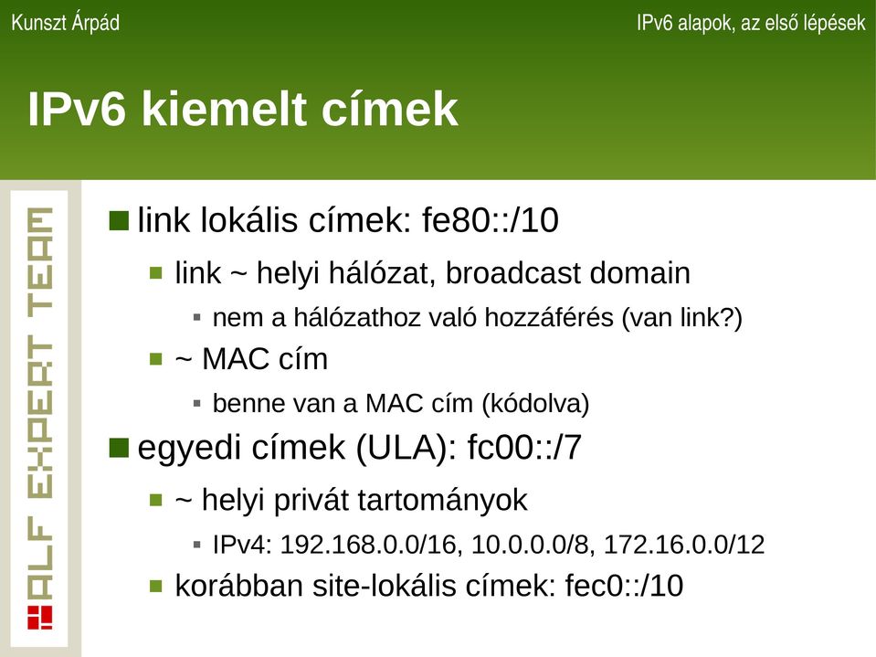 ) ~ MAC cím benne van a MAC cím (kódolva) egyedi címek (ULA): fc00::/7 ~ helyi