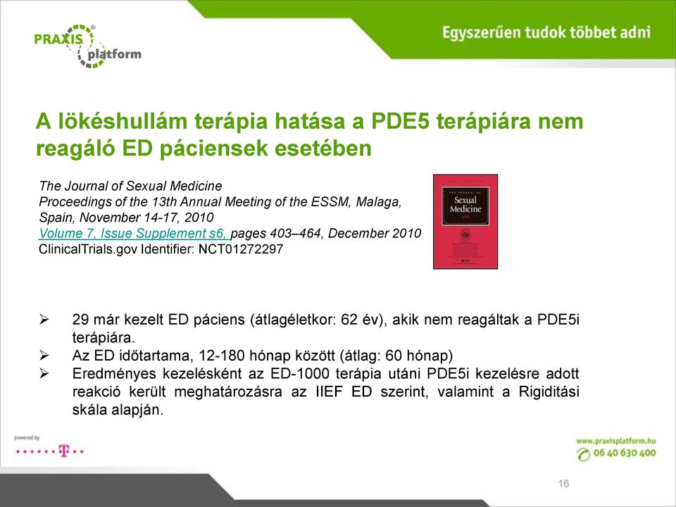 gov Identifier: NCT01272297 29 már kezelt ED páciens (átlagéletkor: 62 év), akik nem reagáltak a PDE5i terápiára.