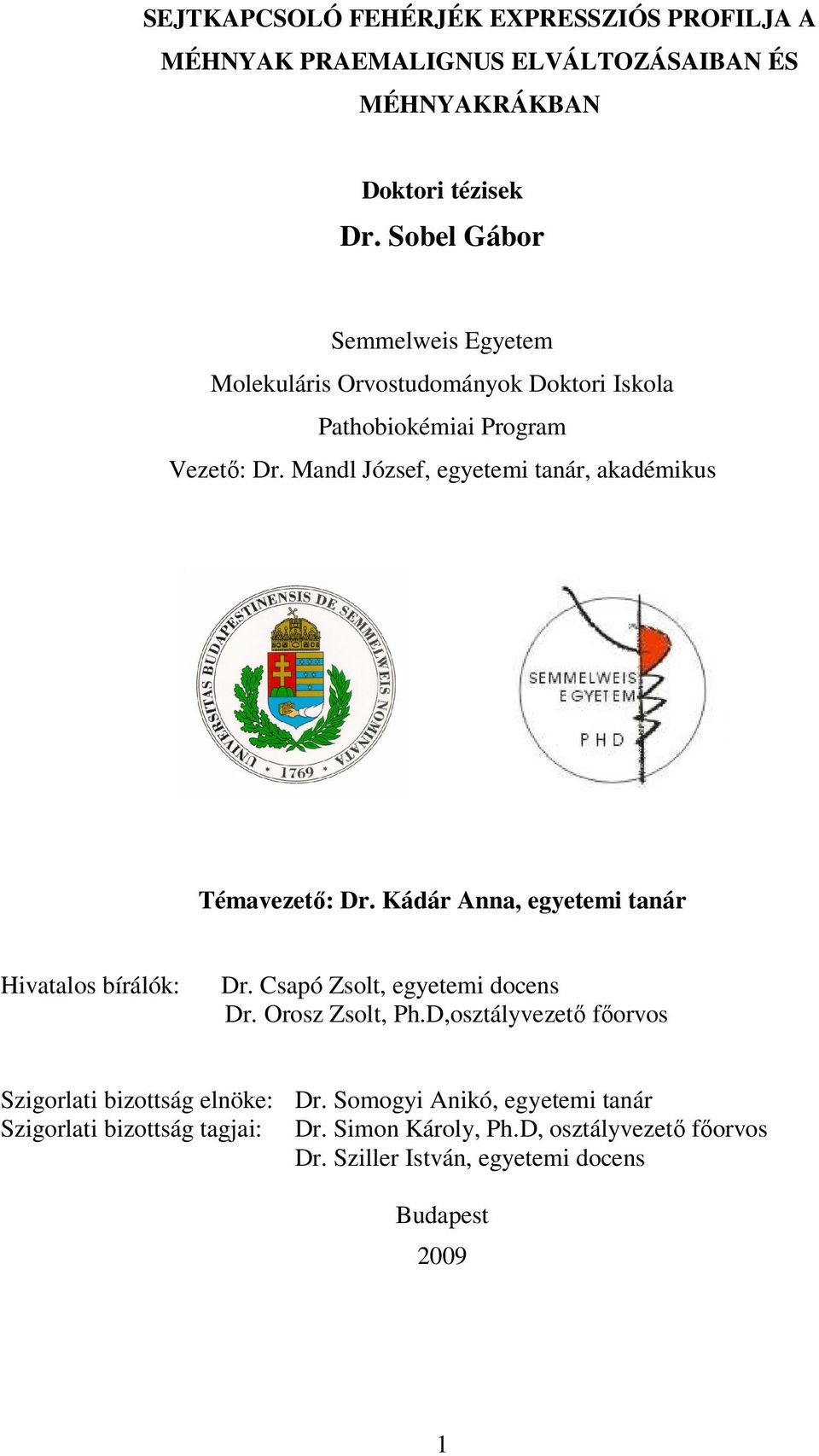 Mandl József, egyetemi tanár, akadémikus Témavezetı: Dr. Kádár Anna, egyetemi tanár Hivatalos bírálók: Dr. Csapó Zsolt, egyetemi docens Dr.