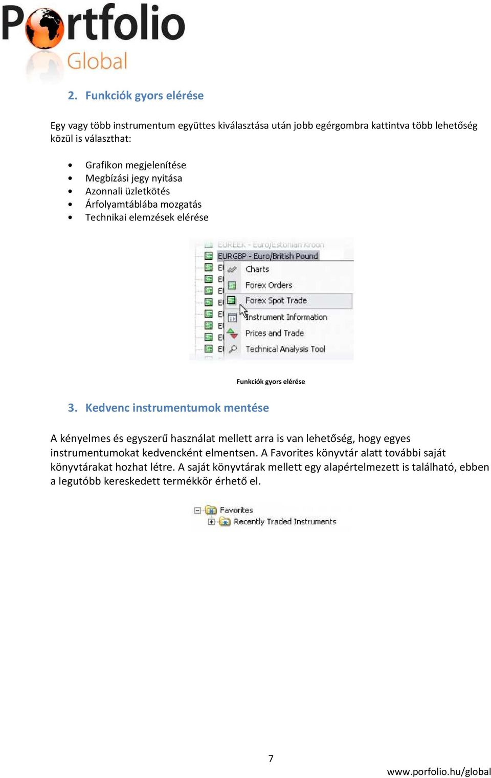 Kedvenc instrumentumok mentése A kényelmes és egyszerű használat mellett arra is van lehetőség, hogy egyes instrumentumokat kedvencként elmentsen.