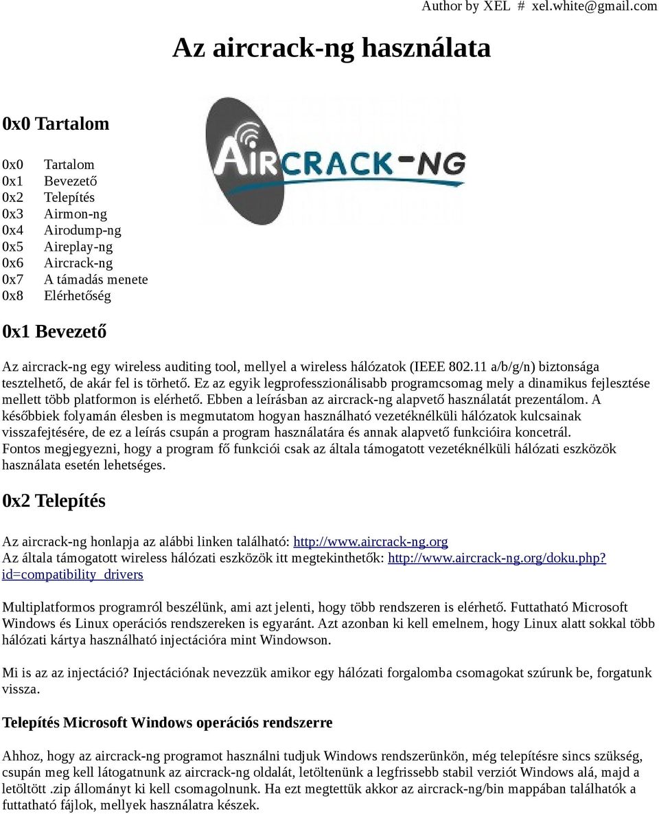 auditing tool, mellyel a wireless hálózatok (IEEE 802.11 a/b/g/n) biztonsága tesztelhető, de akár fel is törhető.