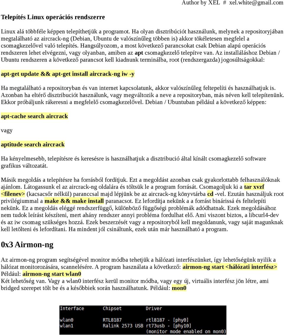 Hangsúlyozom, a most következő parancsokat csak Debian alapú operációs rendszeren lehet elvégezni, vagy olyanban, amiben az apt csomagkezelő telepítve van.