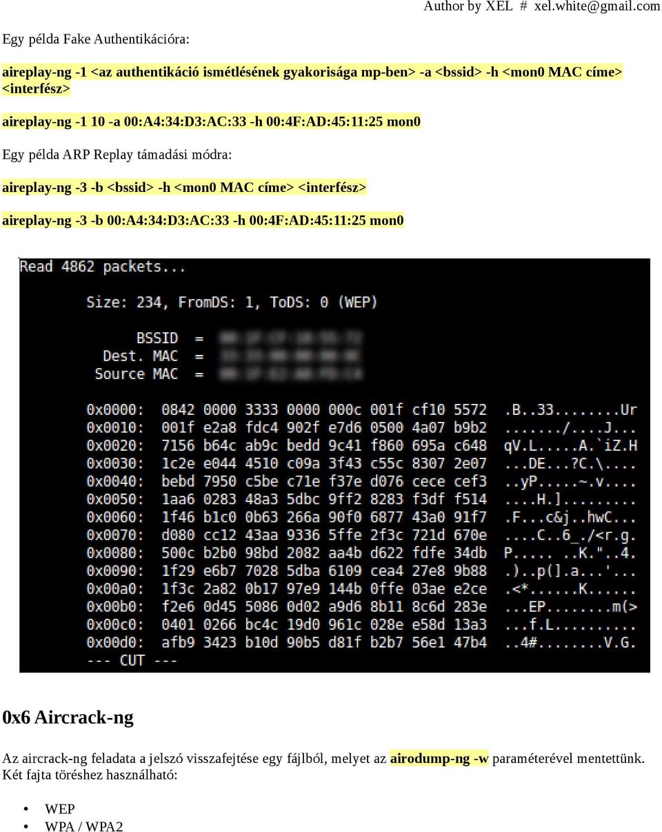 <bssid> -h <mon0 MAC címe> <interfész> aireplay-ng -3 -b 00:A4:34:D3:AC:33 -h 00:4F:AD:45:11:25 mon0 0x6 Aircrack-ng Az aircrack-ng