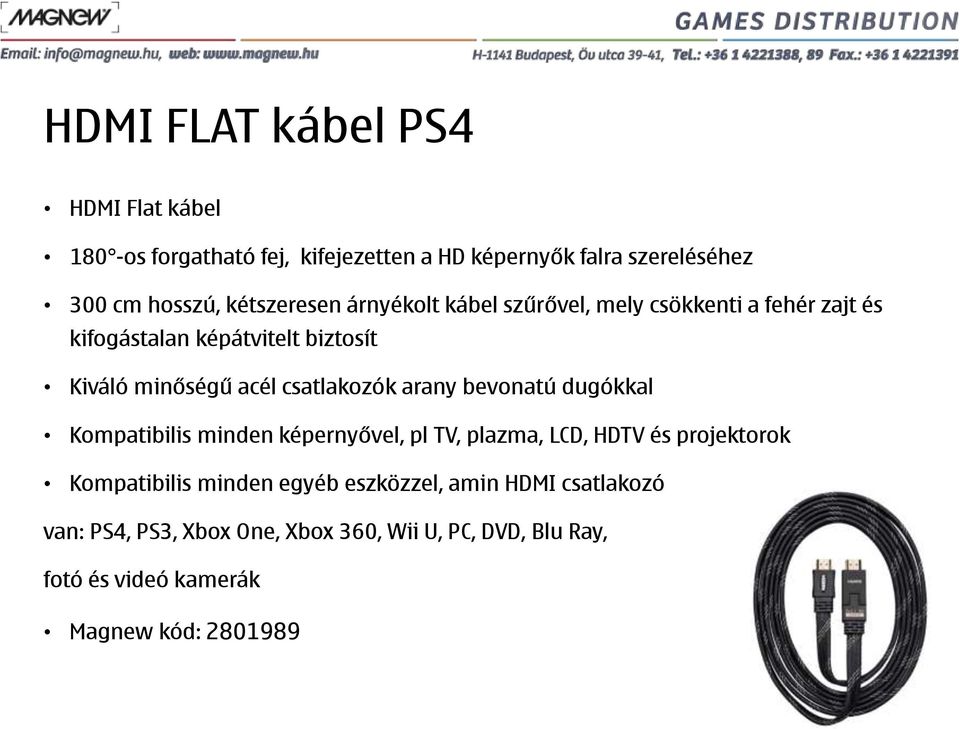 csatlakozók arany bevonatú dugókkal Kompatibilis minden képernyővel, pl TV, plazma, LCD, HDTV és projektorok Kompatibilis minden