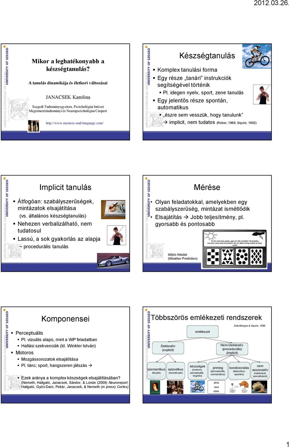 com/ Készségtanulás Komplex tanulási forma Egy része tanári instrukciók segítségével történik Pl.