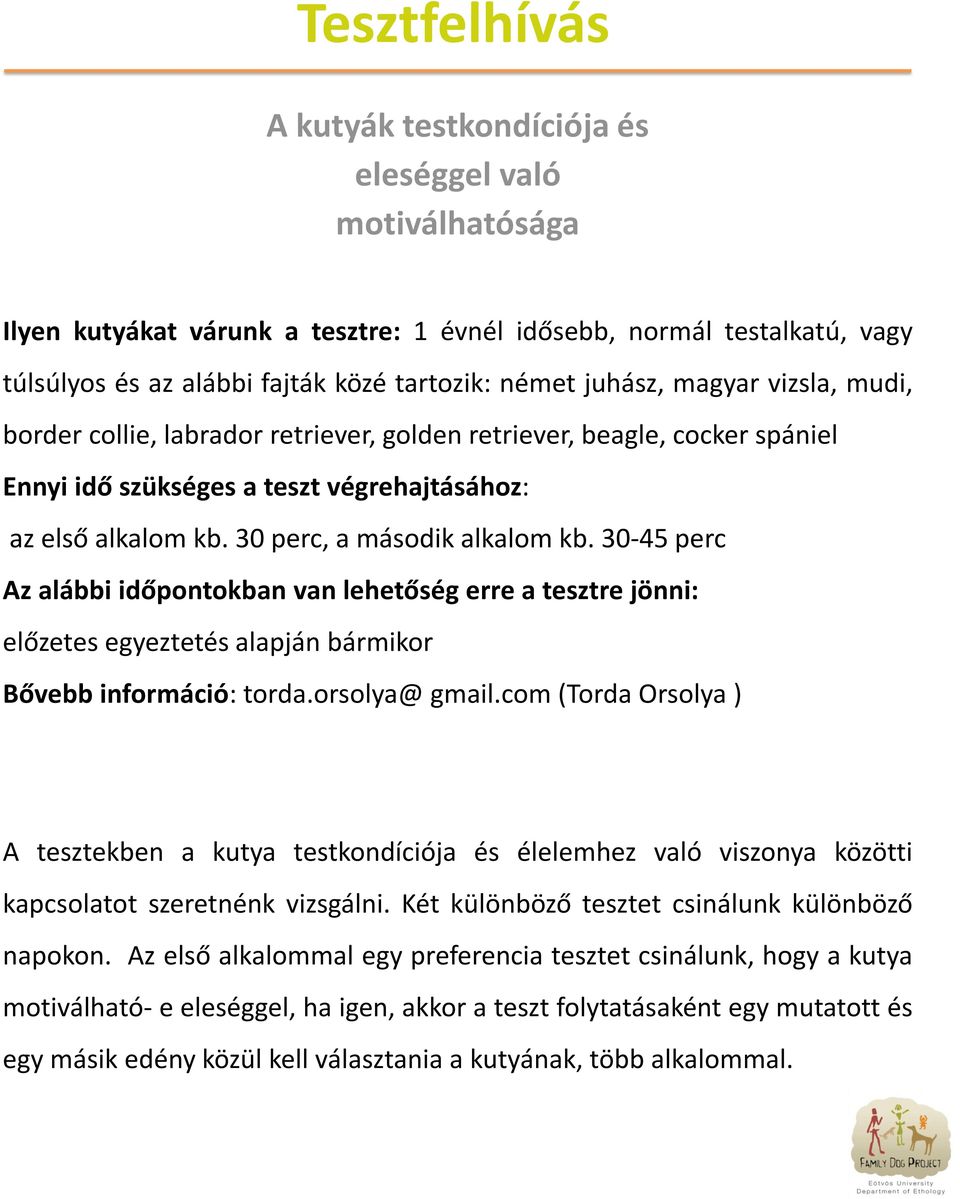 30-45 perc Az alábbi időpontokban van lehetőség erre a tesztre jönni: előzetes egyeztetés alapján bármikor Bővebb információ: torda.orsolya@ gmail.