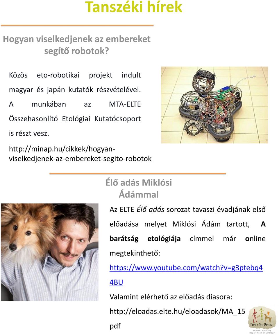 hu/cikkek/hogyanviselkedjenek-az-embereket-segito-robotok Élő adás Miklósi Ádámmal Az ELTE Élő adás sorozat tavaszi évadjának első előadása
