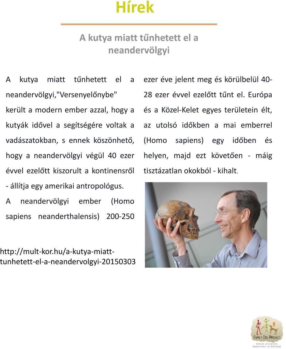 A neandervölgyi ember (Homo sapiens neanderthalensis) 200-250 ezer éve jelent meg és körülbelül 40-28 ezer évvel ezelőtt tűnt el.