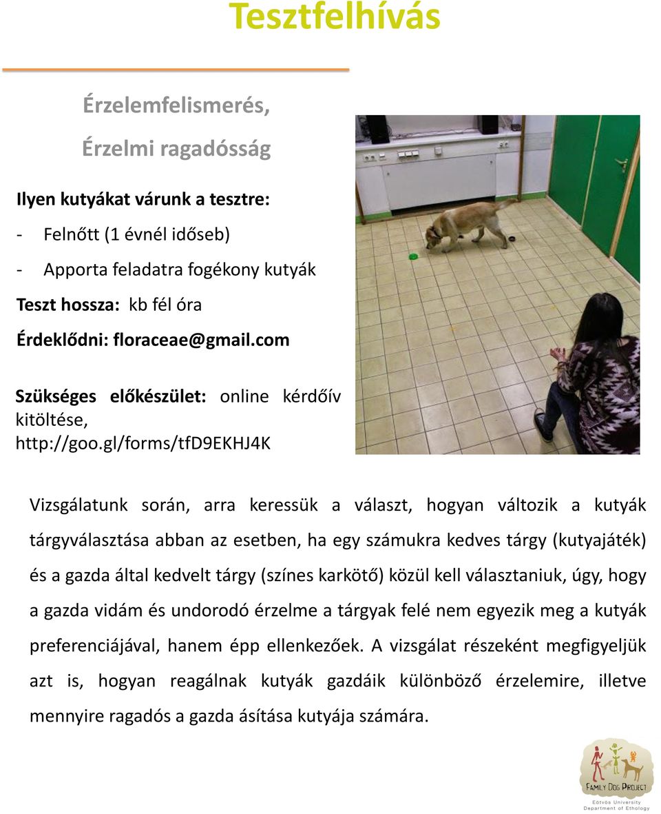 gl/forms/tfd9ekhj4k Vizsgálatunk során, arra keressük a választ, hogyan változik a kutyák tárgyválasztása abban az esetben, ha egy számukra kedves tárgy (kutyajáték) és a gazda által kedvelt