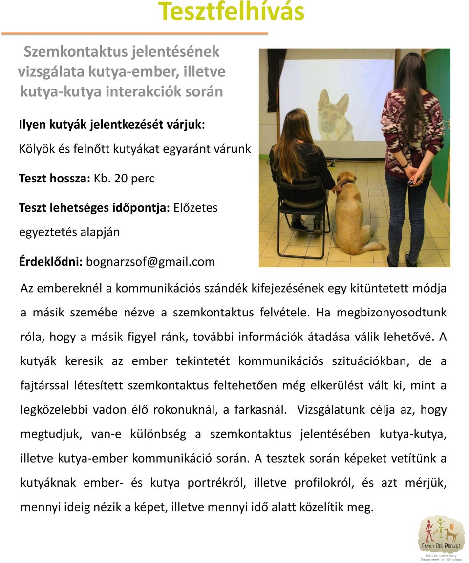 com Az embereknél a kommunikációs szándék kifejezésének egy kitüntetett módja a másik szemébe nézve a szemkontaktus felvétele.