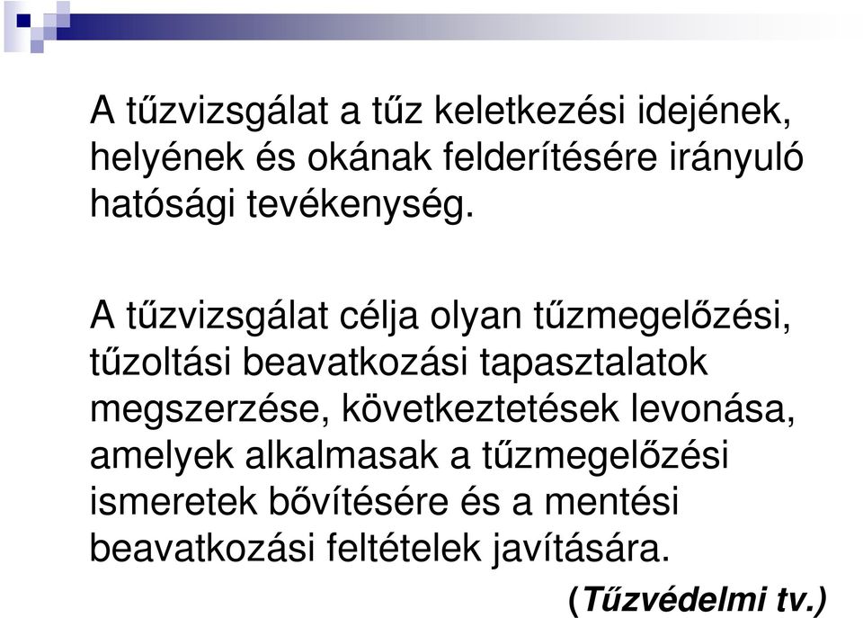 A tűzvizsgálat célja olyan tűzmegelőzési, tűzoltási beavatkozási tapasztalatok