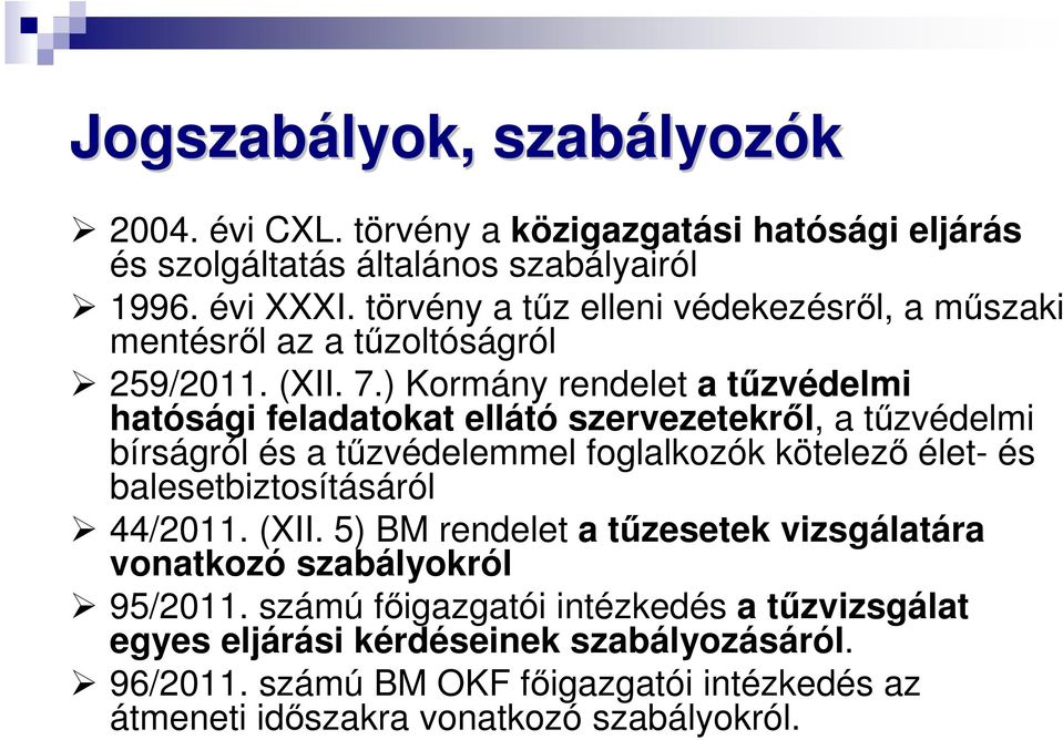 ) Kormány rendelet a tűzvédelmi hatósági feladatokat ellátó szervezetekről, a tűzvédelmi bírságról és a tűzvédelemmel foglalkozók kötelező élet- és