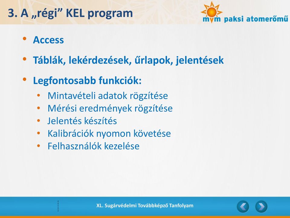 adatok rögzítése Mérési eredmények rögzítése Jelentés