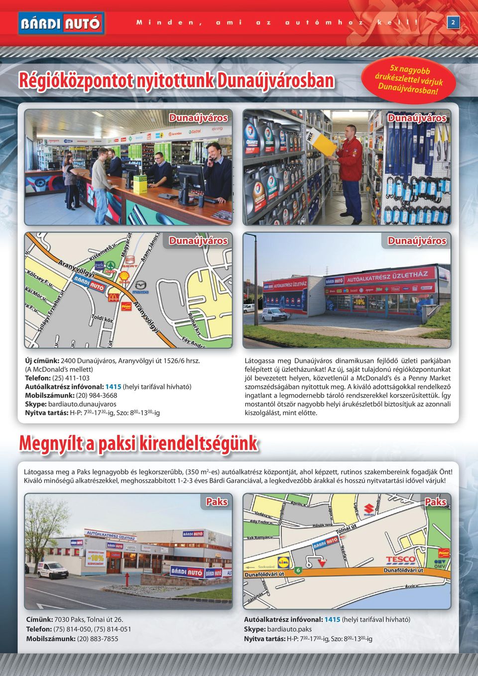 Az új saját tulajdonú régióközpontunkat jól bevezetett helyen közvetlenül a McDonald s és a enny Market szomszédságában nyitottuk meg.