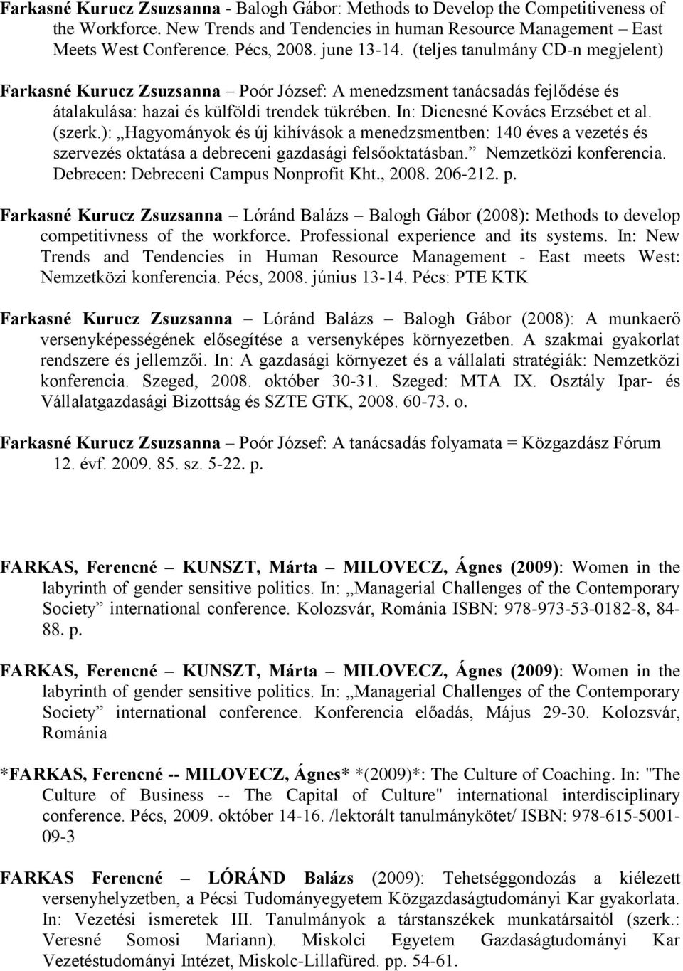 In: Dienesné Kovács Erzsébet et al. (szerk.): Hagyományok és új kihívások a menedzsmentben: 140 éves a vezetés és szervezés oktatása a debreceni gazdasági felsőoktatásban. Nemzetközi konferencia.