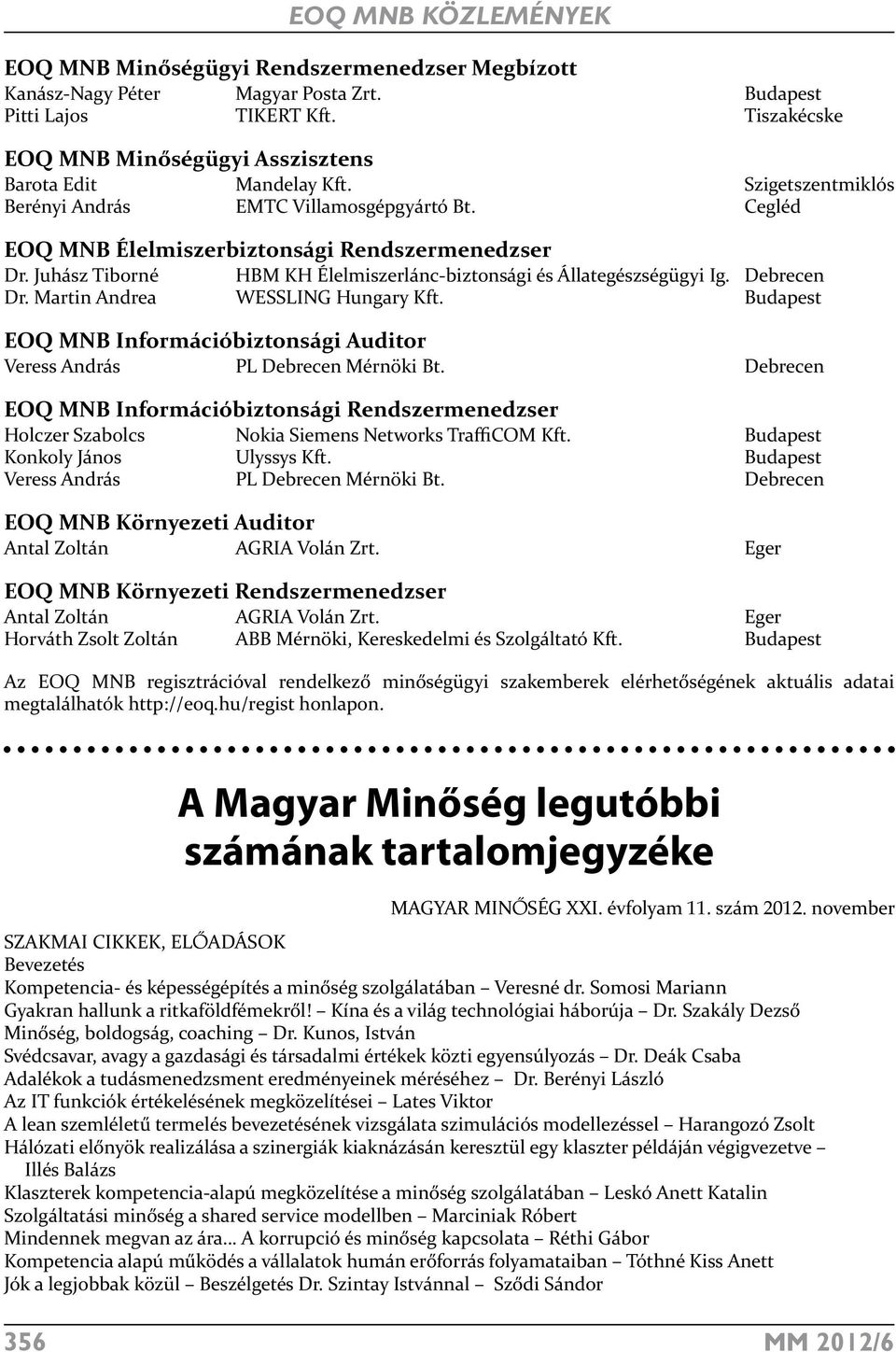 Debrecen Dr. Martin Andrea WESSLING Hungary Kft. EOQ MNB Információbiztonsági Auditor Veress András PL Debrecen Mérnöki Bt.