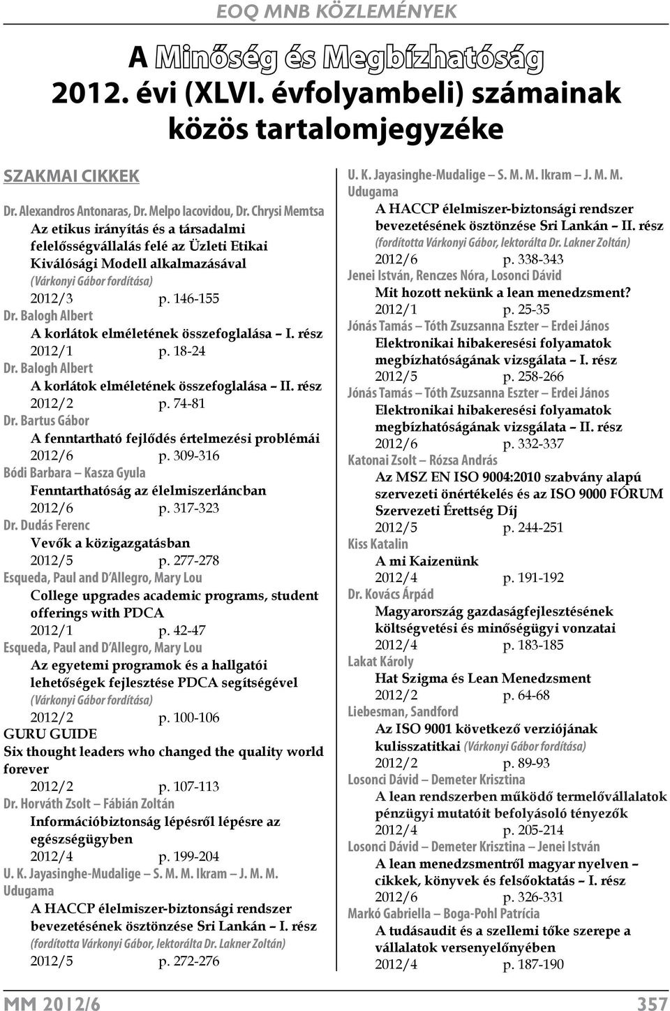 Balogh Albert A korlátok elméletének összefoglalása I. rész 2012/1 p. 18-24 Dr. Balogh Albert A korlátok elméletének összefoglalása II. rész 2012/2 p. 74-81 Dr.
