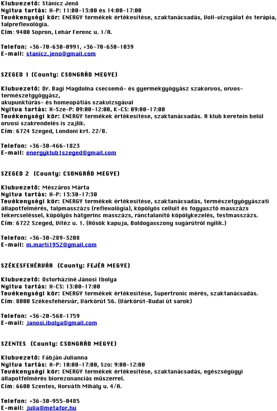 Bagi Magdolna csecsemő- és gyermekgyógyász szakorvos, orvostermészetgyógyász, akupunktúrás- és homeopátiás szakvizsgával Nyitva tartás: H-Sze-P: 09:00-12:00, K-CS: 09:00-17:00 Tevékenységi kör: