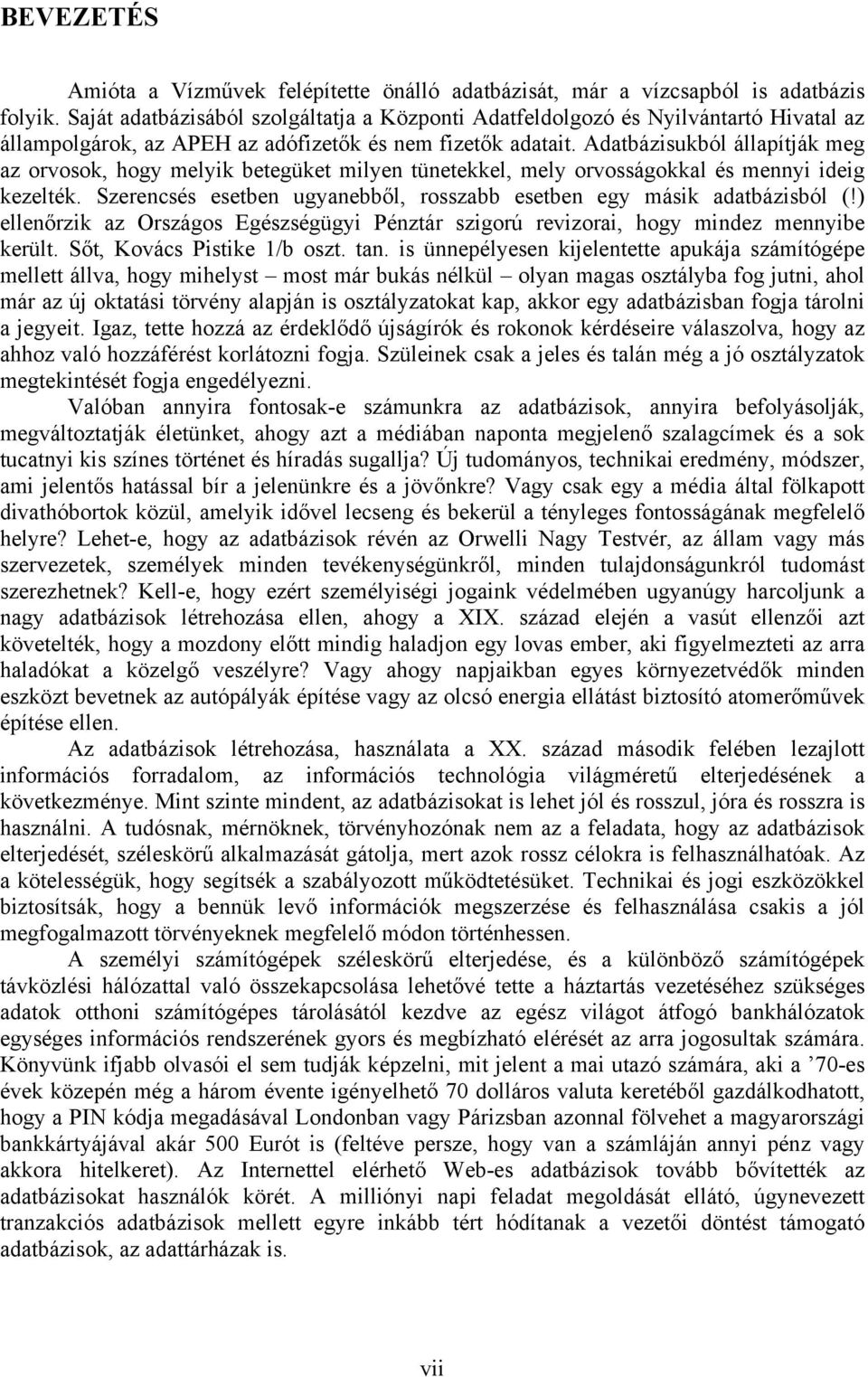 Adatbázisukból állapítják meg az orvosok, hogy melyik betegüket milyen tünetekkel, mely orvosságokkal és mennyi ideig kezelték.