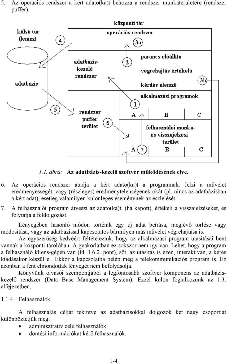 nincs az adatbázisban a kért adat), esetleg valamilyen különleges eseménynek az észlelését. 7.