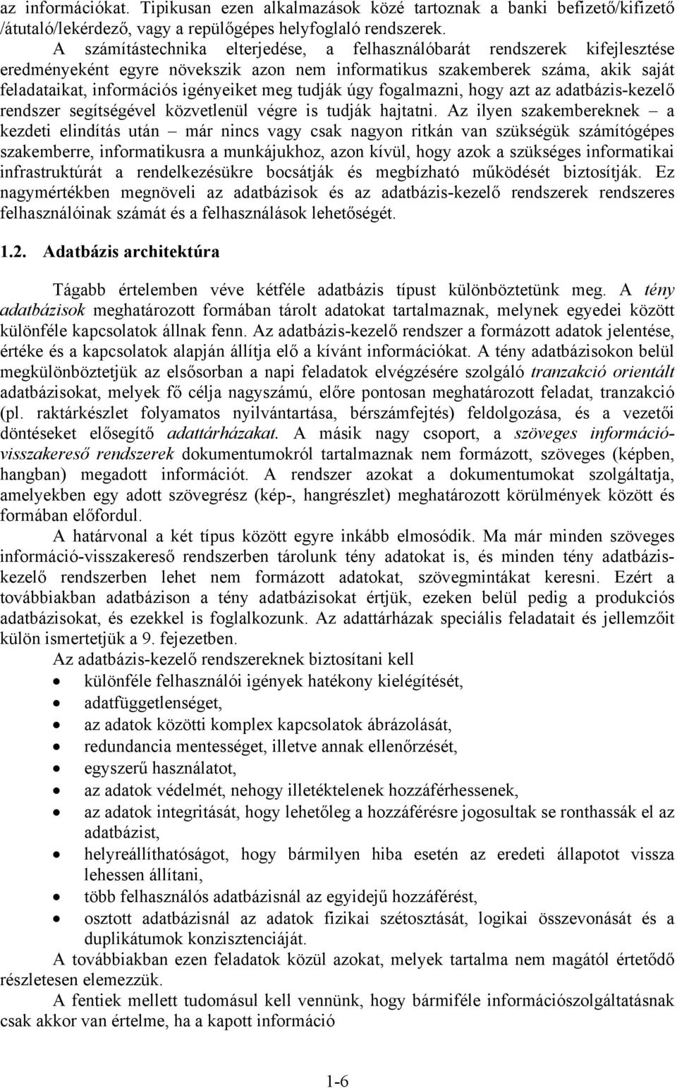 tudják úgy fogalmazni, hogy azt az adatbázis-kezelő rendszer segítségével közvetlenül végre is tudják hajtatni.