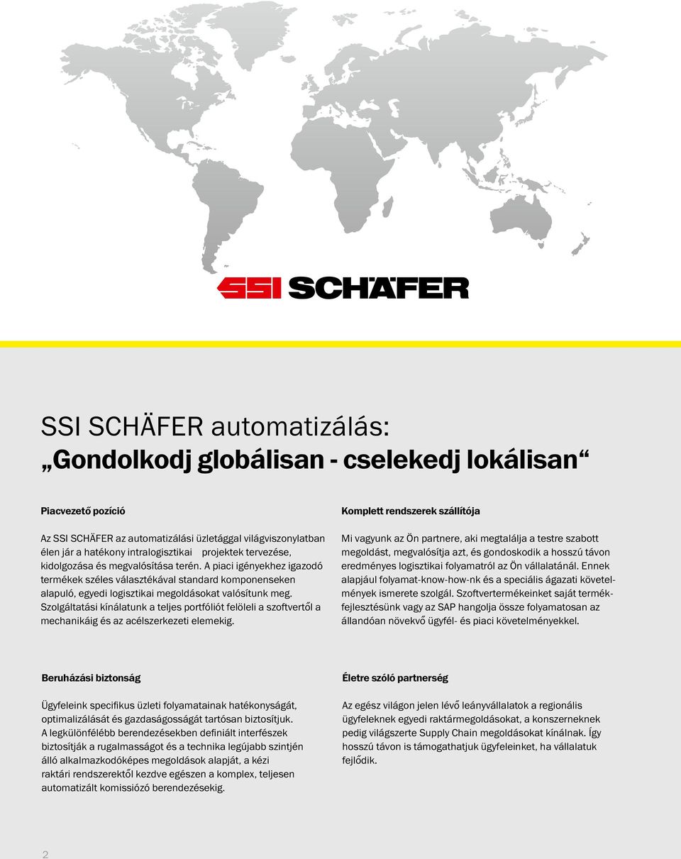 Szolgáltatási kínálatunk a teljes portfóliót felöleli a szoftvertől a mechanikáig és az acélszerkezeti elemekig.
