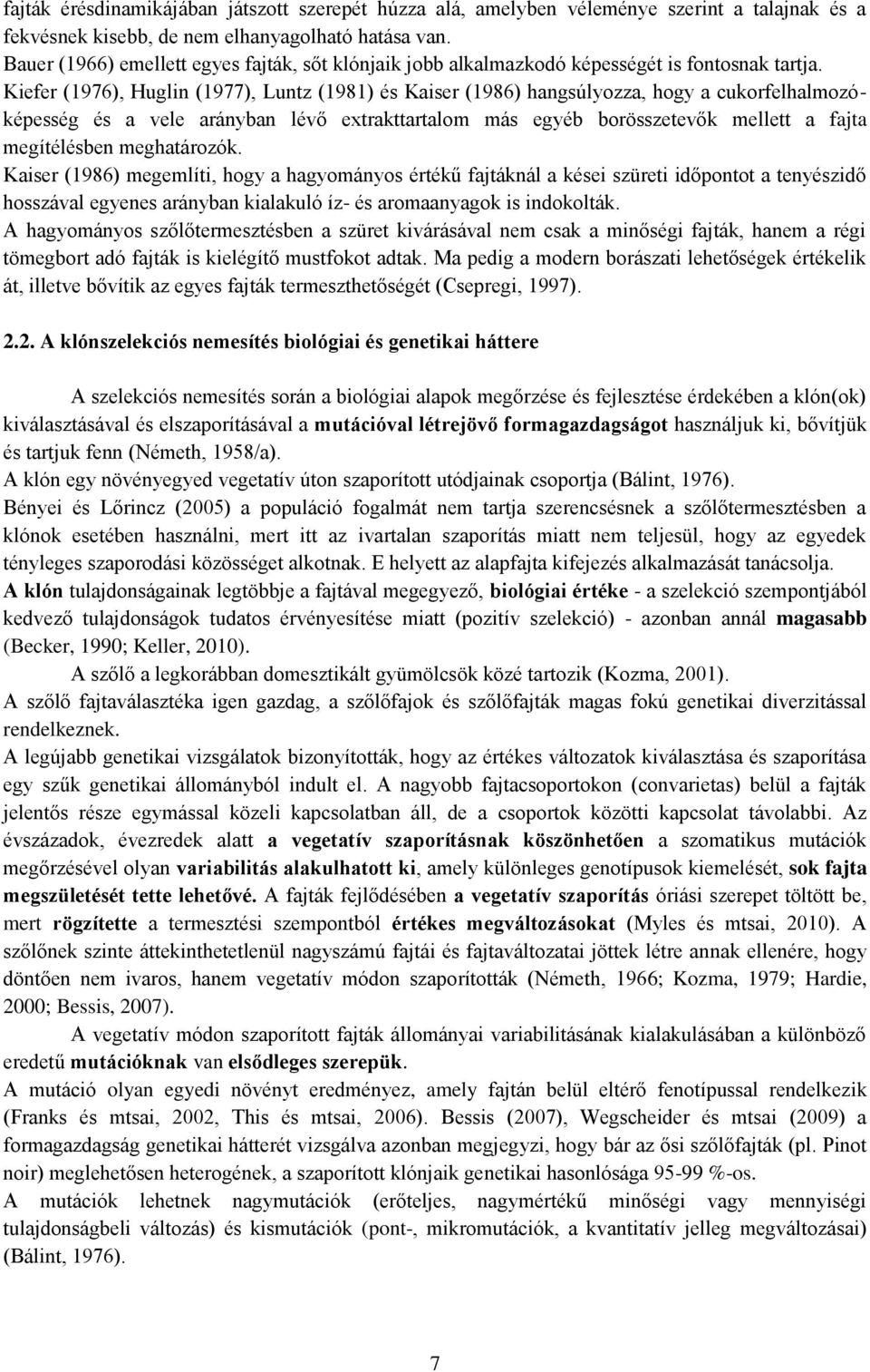 Kiefer (1976), Huglin (1977), Luntz (1981) és Kaiser (1986) hangsúlyozza, hogy a cukorfelhalmozóképesség és a vele arányban lévő extrakttartalom más egyéb borösszetevők mellett a fajta megítélésben