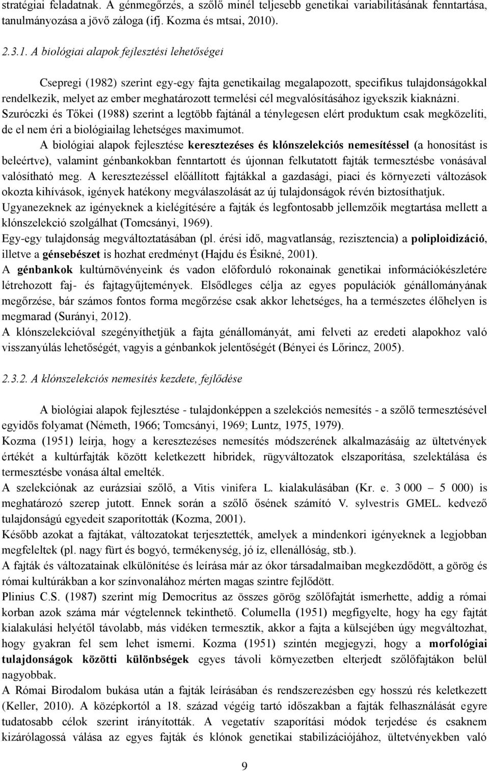 A biológiai alapok fejlesztési lehetőségei Csepregi (1982) szerint egy-egy fajta genetikailag megalapozott, specifikus tulajdonságokkal rendelkezik, melyet az ember meghatározott termelési cél
