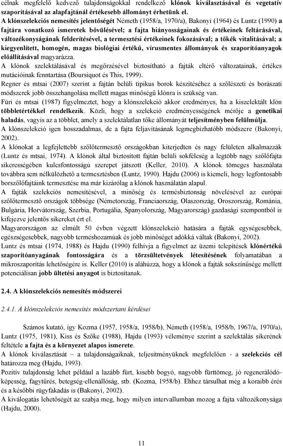 változékonyságának felderítésével, a termesztési értékeinek fokozásával; a tőkék vitalitásával; a kiegyenlített, homogén, magas biológiai értékű, vírusmentes állományok és szaporítóanyagok