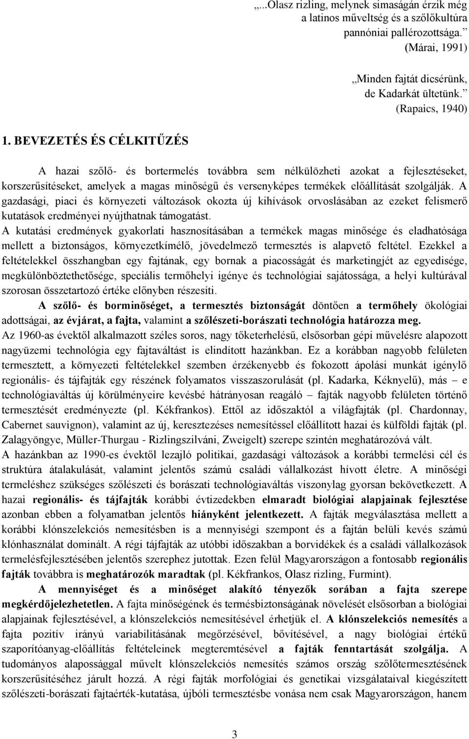 A gazdasági, piaci és környezeti változások okozta új kihívások orvoslásában az ezeket felismerő kutatások eredményei nyújthatnak támogatást.