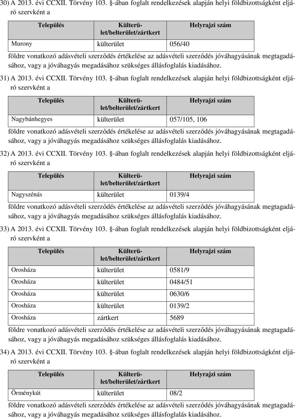 -ában foglalt rendelkezések alapján helyi földbizottságként eljáró Nagyszénás külterület 0139/4 33) A 2013.