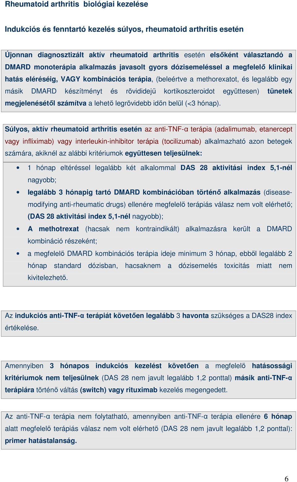 kortikoszteroidot együttesen) tünetek megjelenésétıl számítva a lehetı legrövidebb idın belül (<3 hónap).