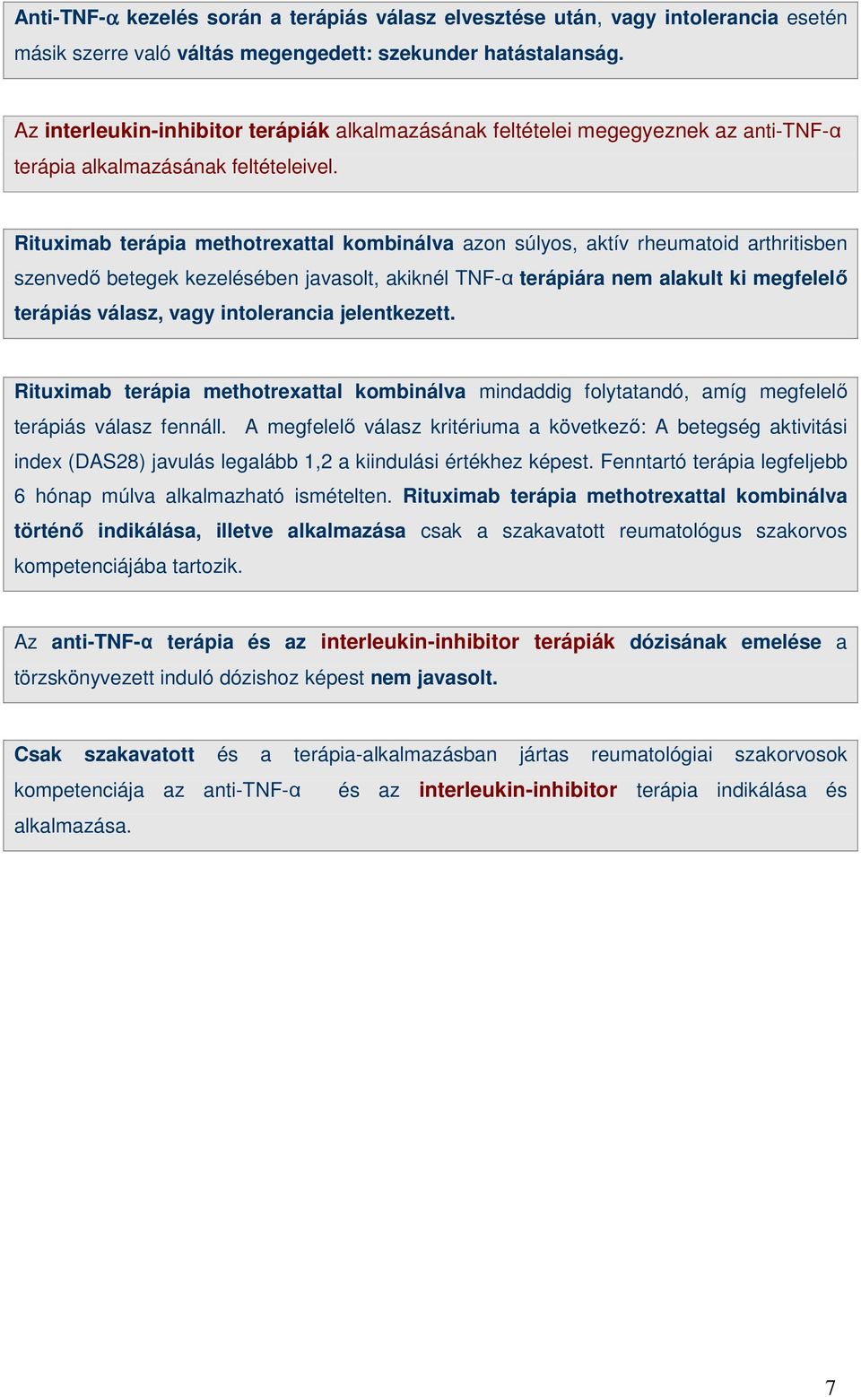 Rituximab terápia methotrexattal kombinálva azon súlyos, aktív rheumatoid arthritisben szenvedı betegek kezelésében javasolt, akiknél TNF-α terápiára nem alakult ki megfelelı terápiás válasz, vagy
