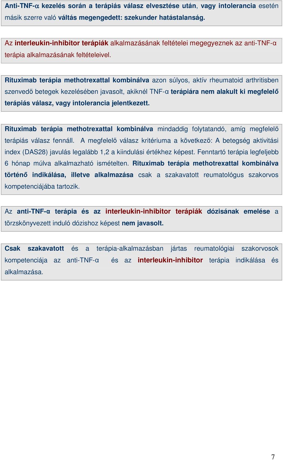 Rituximab terápia methotrexattal kombinálva azon súlyos, aktív rheumatoid arthritisben szenvedı betegek kezelésében javasolt, akiknél TNF-α terápiára nem alakult ki megfelelı terápiás válasz, vagy